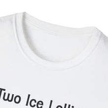 Load image into Gallery viewer, Adult Sizes "Two Ice Lollies, Please" Tee Shirt